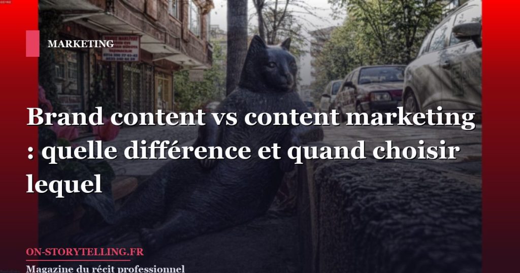 Brand content vs content marketing : quelle différence et quand choisir lequel