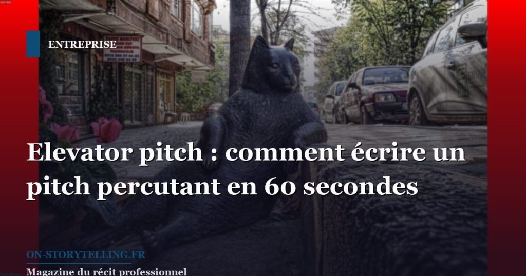 Elevator pitch : comment écrire un pitch percutant en 60 secondes