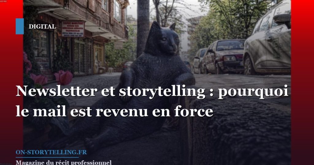 Newsletter et storytelling : pourquoi le mail est revenu en force