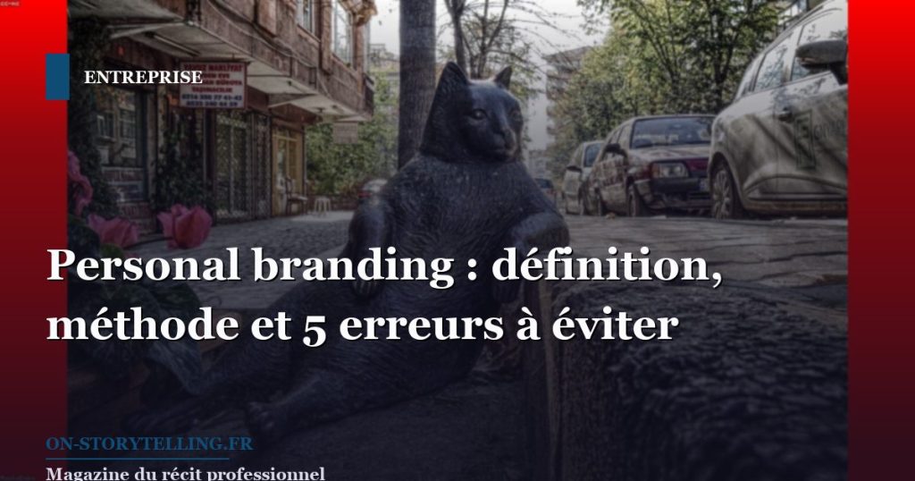 Personal branding : définition, méthode et 5 erreurs à éviter