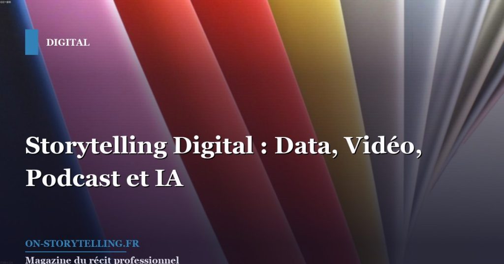 Storytelling Digital : Data, Vidéo, Podcast et IA