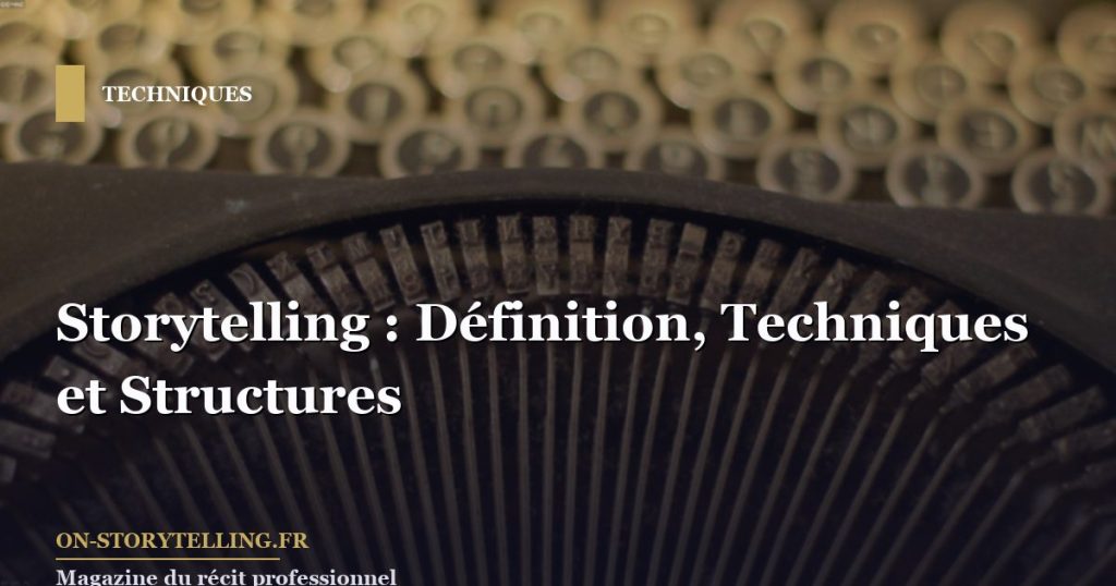 Storytelling : Définition, Techniques et Structures