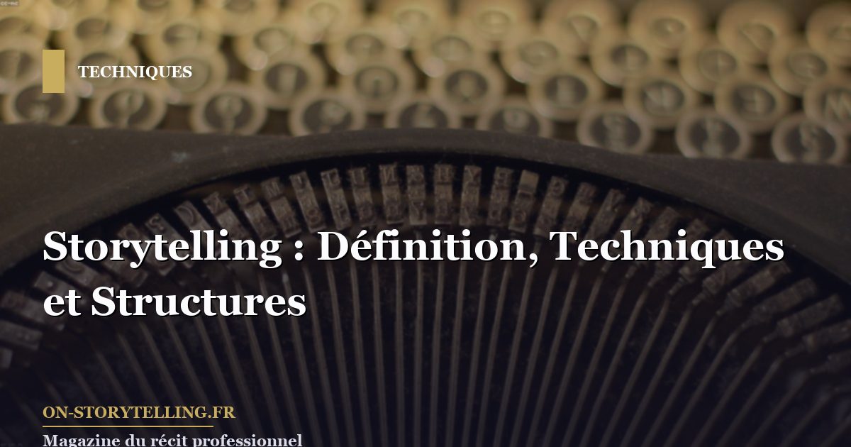 Storytelling : définition, techniques et structures narratives