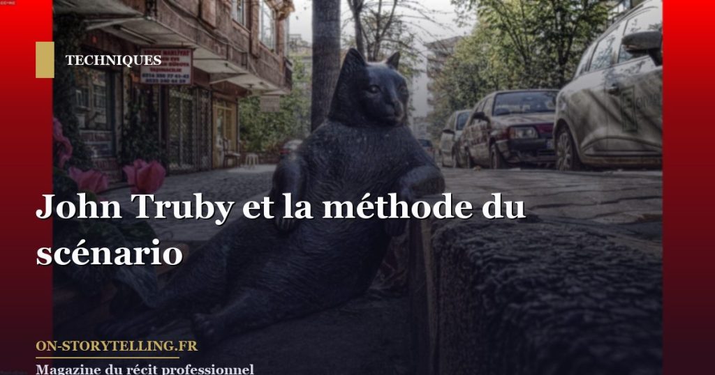John Truby et la méthode du scénario