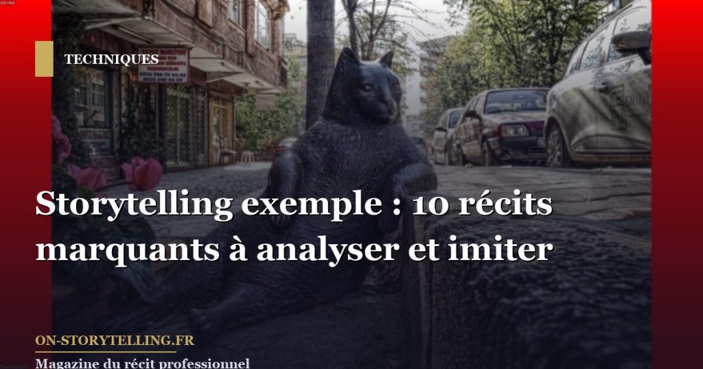 Storytelling exemple : 10 récits marquants à analyser et imiter
