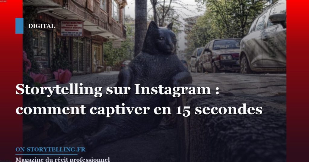 Storytelling sur Instagram : comment captiver en 15 secondes