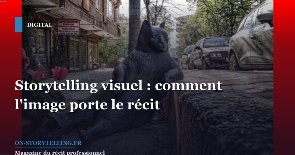 Storytelling visuel : comment l'image porte le récit