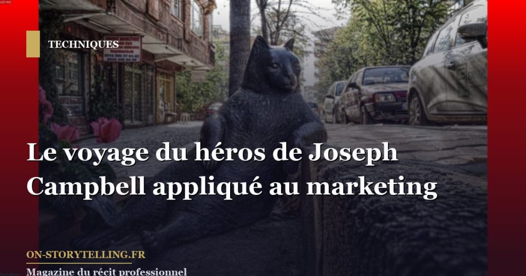 Le voyage du héros de Joseph Campbell appliqué au marketing